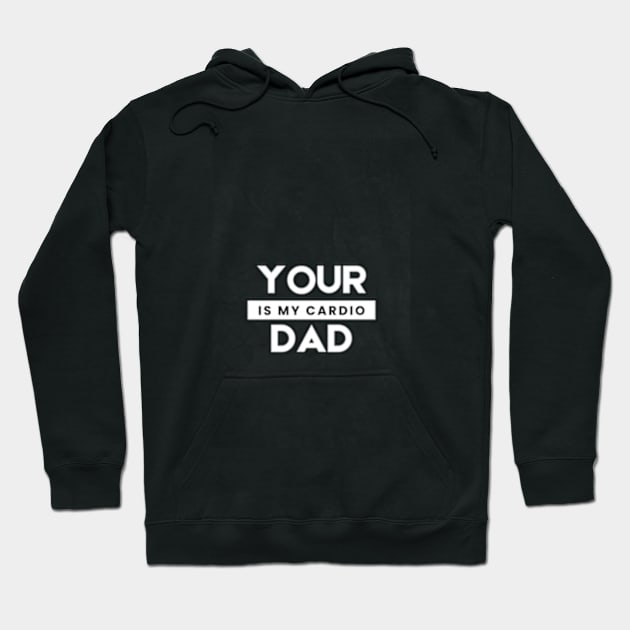 Your Dad Is My Cardio T-Shirt Hoodie by MoGaballah